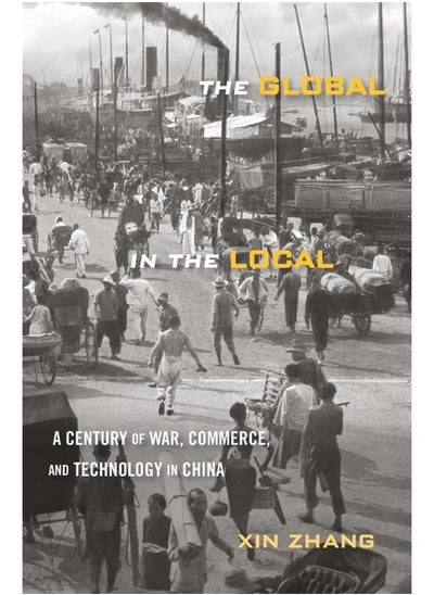 اشتري The Global in the Local: A Century of War, Commerce, and Technology in China في الامارات