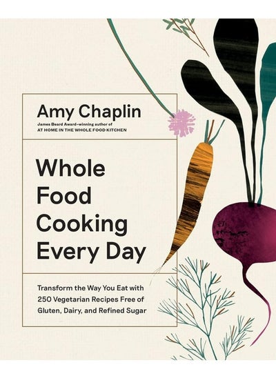 اشتري Whole Food Cooking Every Day: Transform the Way You Eat with 250 Vegetarian Recipes Free of Gluten, Dairy, and Refined Sugar في الامارات