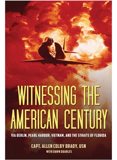 اشتري Witnessing the American Century : Via Berlin, Pearl Harbor, Vietnam, and the Straits of Florida في السعودية