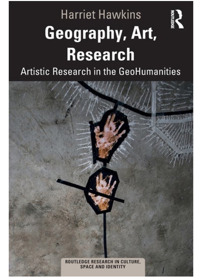 Buy Geography, Art, Research : Artistic Research in the GeoHumanities in Saudi Arabia