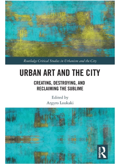 Buy Urban Art and the City : Creating, Destroying, and Reclaiming the Sublime in Saudi Arabia