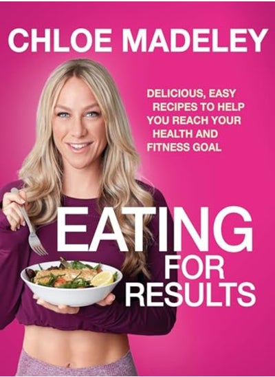 Buy Eating For Results Delicious Easy Recipes To Help You Reach Your Health And Fitness Goal in UAE