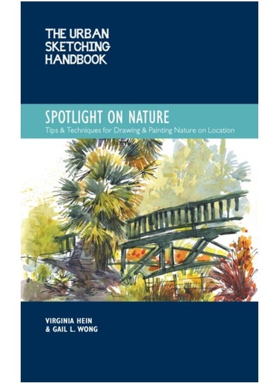 Buy The Urban Sketching Handbook Spotlight on Nature : Tips and Techniques for Drawing and Painting Nature on Location Volume 15 in UAE