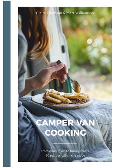 Buy Camper Van Cooking : From Quick Fixes to Family Feasts, 70 Recipes, All on the Move in Saudi Arabia