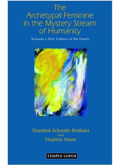 اشتري The Archetypal Feminine in the Mystery Stream of Humanity: Towards a New Culture of the Family في الامارات