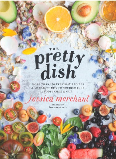 Buy The Pretty Dish : More than 150 Everyday Recipes and 50 Beauty DIYs to Nourish Your Body Inside and Out: A Cookbook in Saudi Arabia