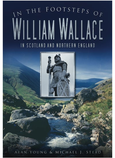 اشتري In the Footsteps of William Wallace : In Scotland and Northern England في السعودية