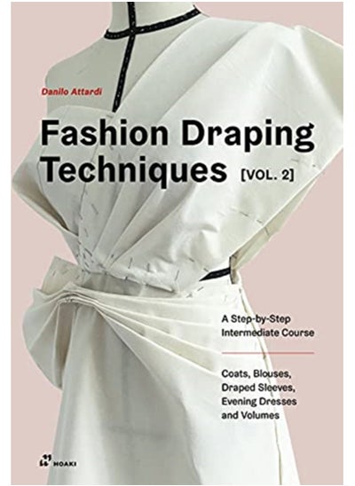 اشتري Fashion Draping Techniques Vol. 2: A Step-by-Step Intermediate Course; Coats, Blouses, Draped Sleeves, Evening Dresses, Volumes and Jackets في السعودية