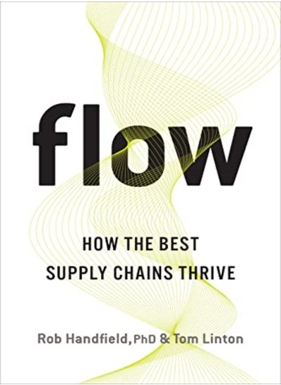 Buy Flow How The Best Supply Chains Thrive by Handfield, Phd, Rob - Linton, Tom Hardcover in UAE