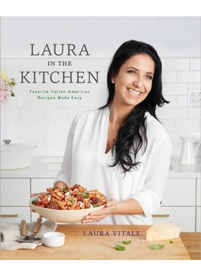 اشتري Laura In The Kitchen Favorite Italianamerican Recipes Made Easy A Cookbook By Vitale, Laura Hardcover في الامارات