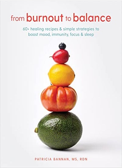 اشتري From Burnout to Balance: 60+ Healing Recipes and Simple Strategies to Boost Mood, Immunity, Focus, a في الامارات