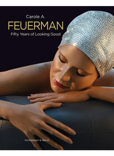 اشتري Carole A. Feuerman : Fifty Years of Looking Good في الامارات