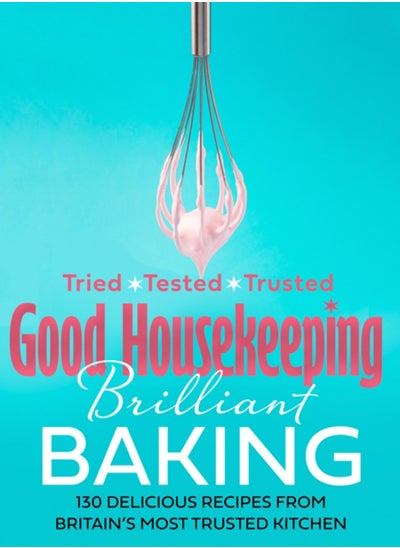 Buy Good Housekeeping Brilliant Baking : 130 Delicious Recipes from Britain's Most Trusted Kitchen in Saudi Arabia