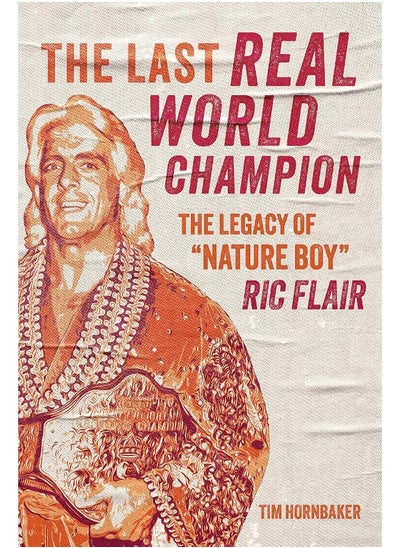 اشتري The Last Real World Champion: The Legacy of "Nature Boy" Ric Flair في الامارات