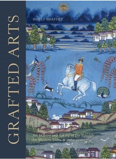 Buy Grafted Arts : Art Making and Taking in the Struggle for Western India, 1760-1910 in Saudi Arabia