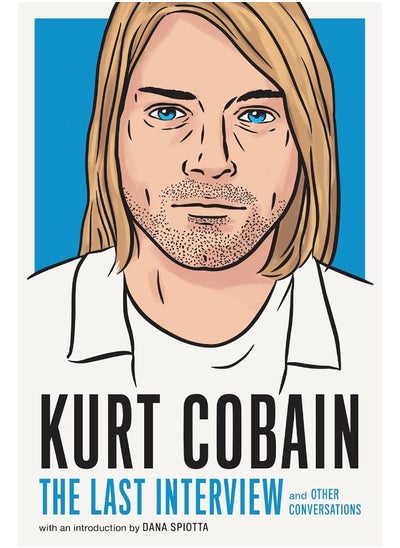 اشتري Kurt Cobain: The Last Interview: And Other Conversations في الامارات