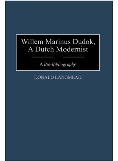 Buy Willem Marinus Dudok, A Dutch Modernist : A Bio-Bibliography in Saudi Arabia