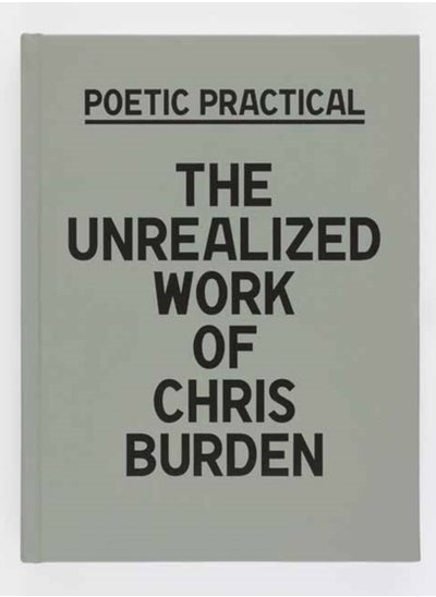 اشتري Poetic Practical : The Unrealized Work of Chris Burden في السعودية