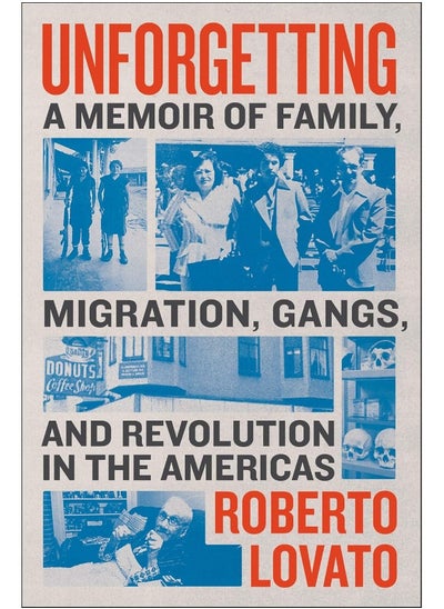 اشتري Unforgetting: A Memoir of Family, Migration, Gangs, and Revolution in the Americas في الامارات