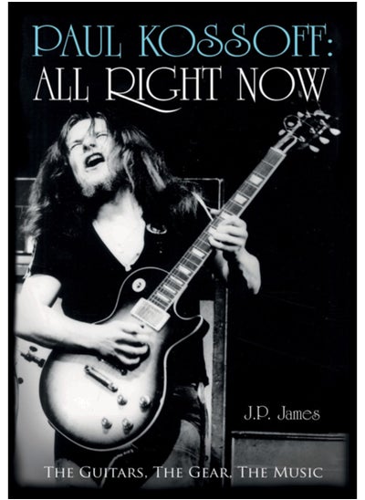 اشتري Paul Kossoff: All Right Now : The Guitars, The Gear, The Music في السعودية