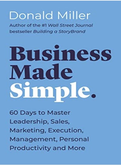 Buy Business Made Simple: 60 Days to Master Leadership, Sales, Marketing, Execution, Management, Persona in UAE