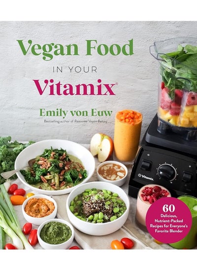 اشتري Vegan Food in Your Vitamix: 60+ Delicious, Nutrient-Packed Recipes for Everyone’s Favorite Blender في الامارات