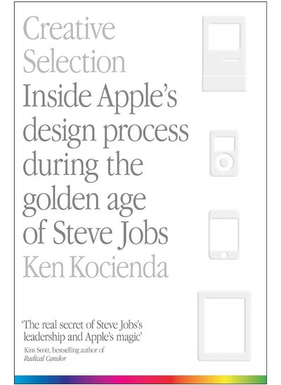 اشتري Creative Selection: Inside Apple's Design Process During the Golden Age of Steve Jobs في الامارات