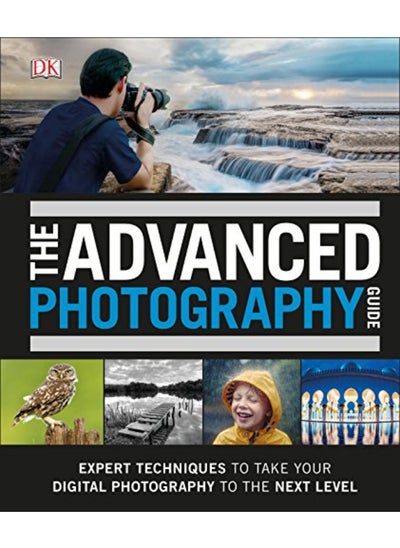 اشتري The Advanced Photography Guide: The Ultimate Step-by-Step Manual for Getting the Most from Your Digi في الامارات