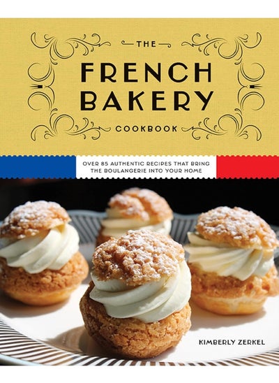 Buy The French Bakery Cookbook: Over 85 Authentic Recipes That Bring the Boulanger in UAE