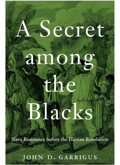 اشتري A Secret Among the Blacks: Slave Resistance Before the Haitian Revolution في الامارات