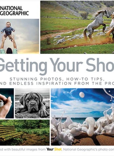 اشتري Getting Your Shot : Stunning Photos, How-to Tips, and Endless Inspiration From the Pros في السعودية