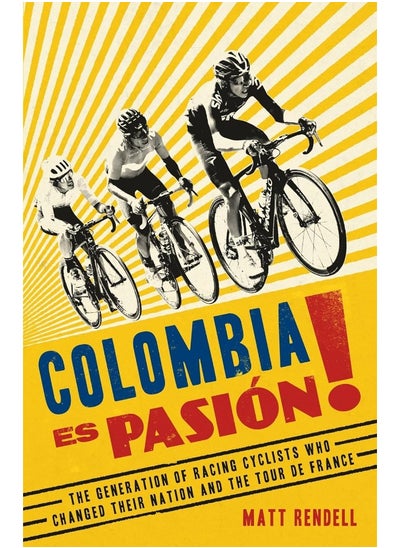 Buy Colombia Es Pasion!: The Generation of Racing Cyclists Who Changed Their Nation and the Tour de France in UAE