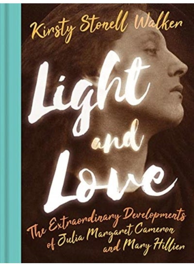 اشتري Light and Love : The Extraordinary Developments of Julia Margaret Cameron and Mary Hillier في الامارات