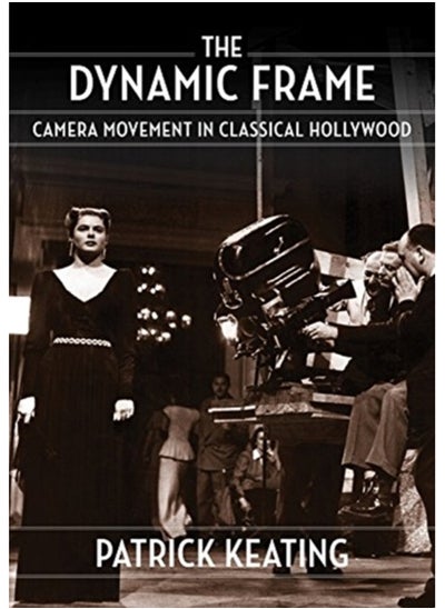 Buy The Dynamic Frame : Camera Movement in Classical Hollywood in Saudi Arabia