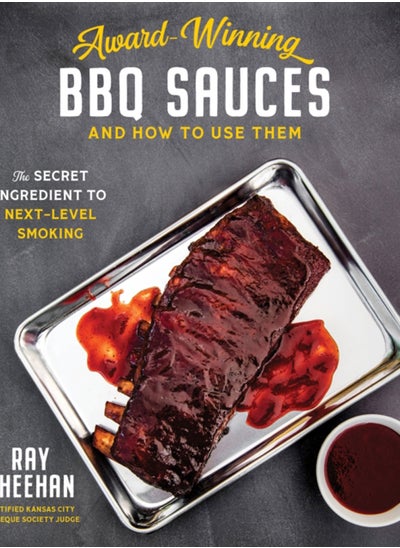 اشتري Award-Winning BBQ Sauces and How to Use Them : The Secret Ingredient to Next-Level Smoking في السعودية