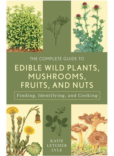 Buy The Complete Guide to Edible Wild Plants, Mushrooms, Fruits, and Nuts : Finding, Identifying, and Cooking in Saudi Arabia