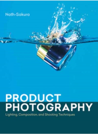 Buy Product Photography : Lighting, Composition, and Shooting Techniques in UAE