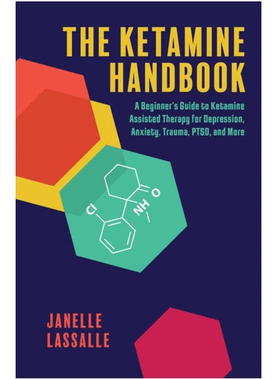 اشتري The Ketamine Handbook : A Beginner's Guide to Ketamine-Assisted Therapy for Depression, Anxiety, Trauma, PTSD, and More في الامارات