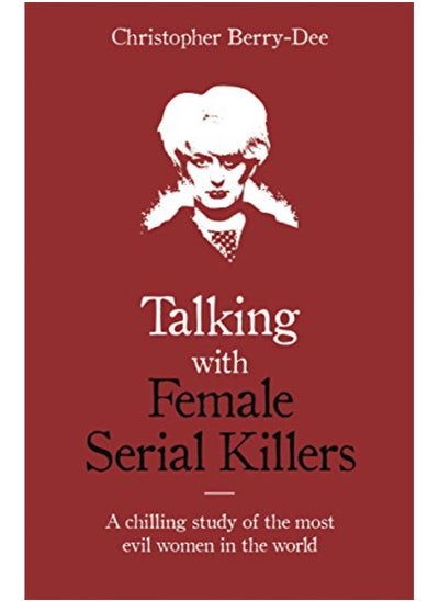 Buy Talking with Female Serial Killers - A chilling study of the most evil women in the world in UAE