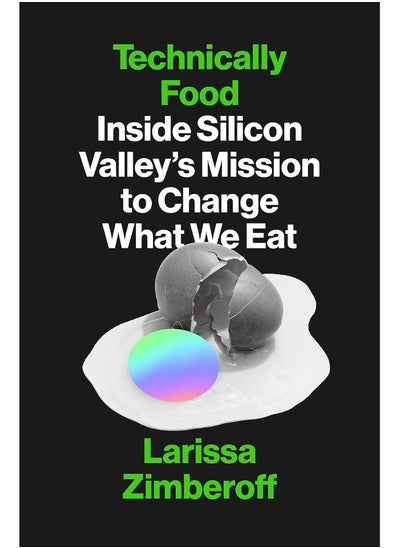 Buy Technically Food: Inside Silicon Valleys Mission to Change What We Eat in UAE