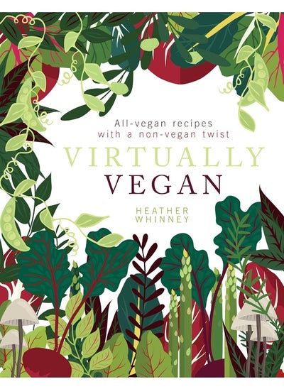 Buy Virtually Vegan: All-vegan recipes with a non-vegan twist in UAE