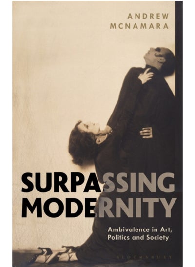 Buy Surpassing Modernity : Ambivalence in Art, Politics and Society in Saudi Arabia