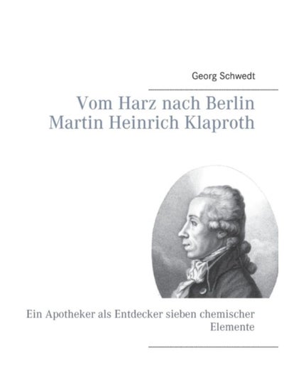 Buy Vom Harz Nach Berlin Martin Heinrich Klaproth : Ein Apotheker Als Entdecker Sieben Chemischer Elemente - Paperback in Saudi Arabia