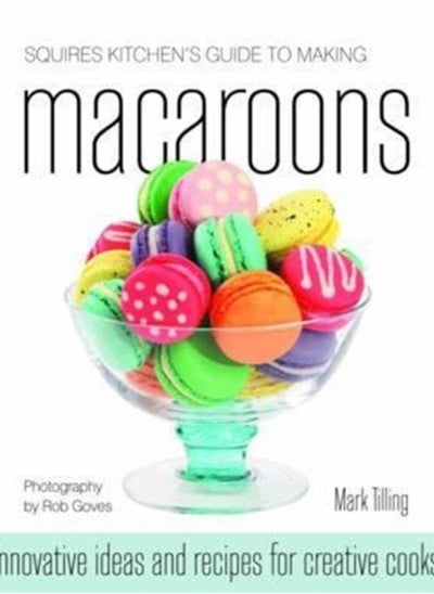 اشتري Squires Kitchen's Guide to Making Macaroons : Innovative Ideas and Recipes for Creative Cooks في السعودية