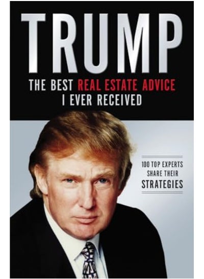 Buy Trump The Best Real Estate Advice I Ever Received 100 Top Experts Share Their Strategies By Trump, Donald J. Paperback in UAE