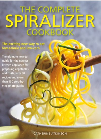 اشتري Complete Spiralizer Cookbook : The new way to low-calorie and low-carb eating: how-to techniques and 80 deliciously healthy recipes في السعودية