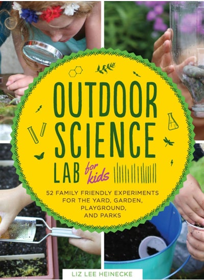 Buy Outdoor Science Lab for Kids : 52 Family-Friendly Experiments for the Yard, Garden, Playground, and Park Volume 6 in UAE