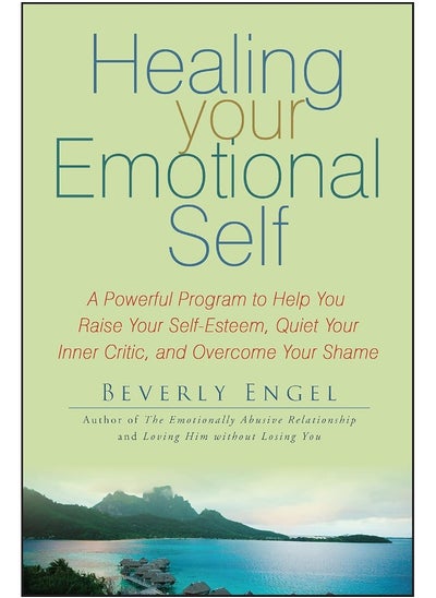 اشتري WILEY Healing Your Emotional Self: A Powerful Program to Help You Raise Your Self–Esteem, Quiet Your Inner Critic, and Overcome Your Shame في الامارات