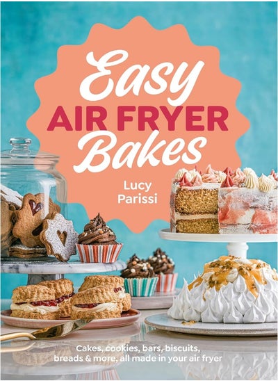 Buy Easy Air Fryer Bakes: Cakes, cookies, bars, biscuits, breads & more, all in UAE