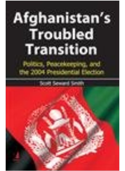 Buy Afghanistan's Troubled Transition: Politics, Peacekeeping, and the 2004 Presidential Election in UAE